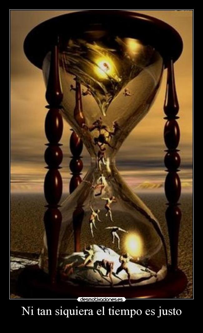 Ni tan siquiera el tiempo es justo -