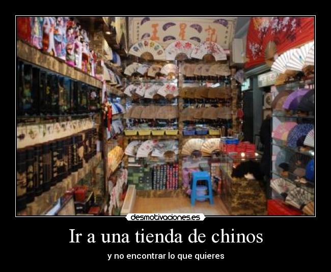 Ir a una tienda de chinos Desmotivaciones Ir a una tienda de chinos Desmotivaciones