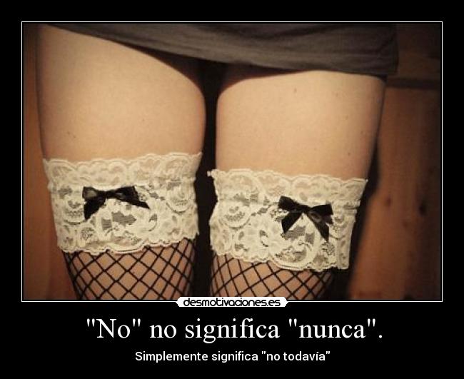 No no significa nunca. - Simplemente significa no todavía