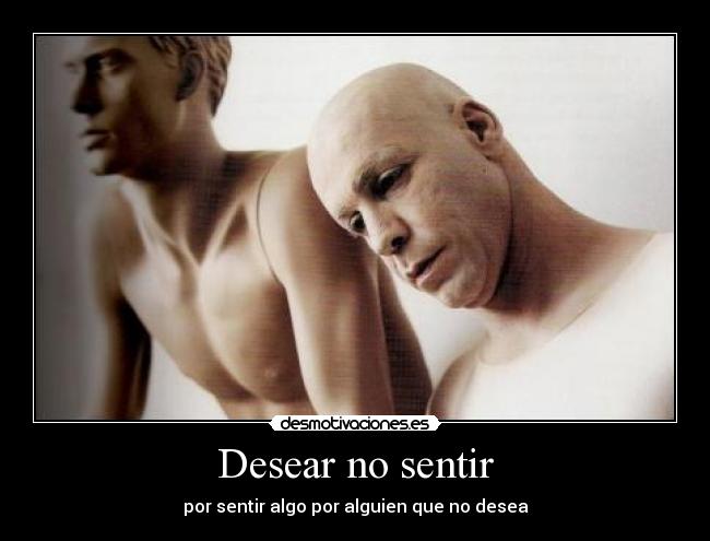 Desear no sentir -