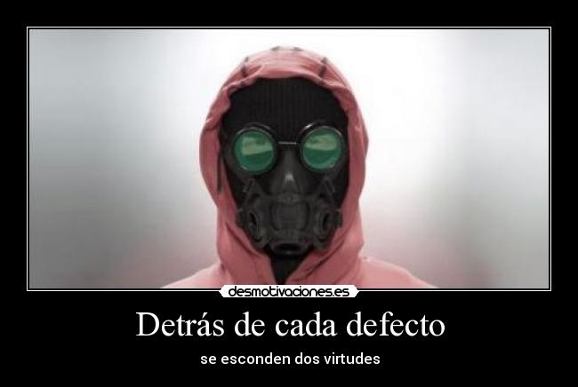 Detrás de cada defecto - se esconden dos virtudes