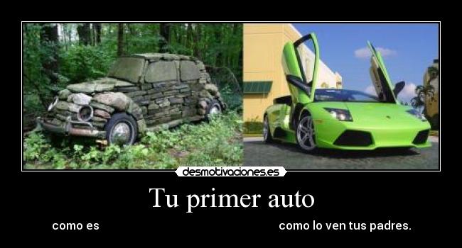 Tu primer auto - como es como lo ven tus padres.