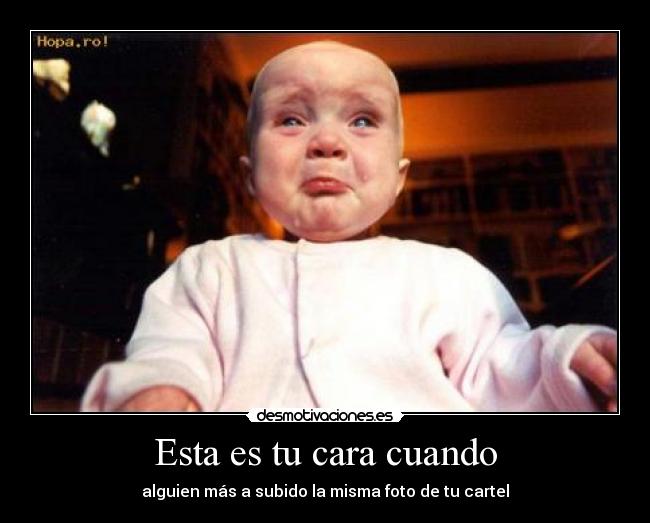 Esta es tu cara cuando -