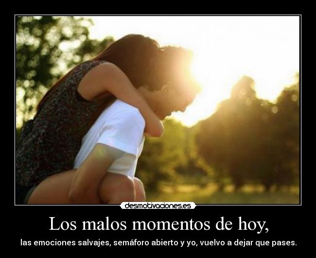 Los malos momentos de hoy, - 