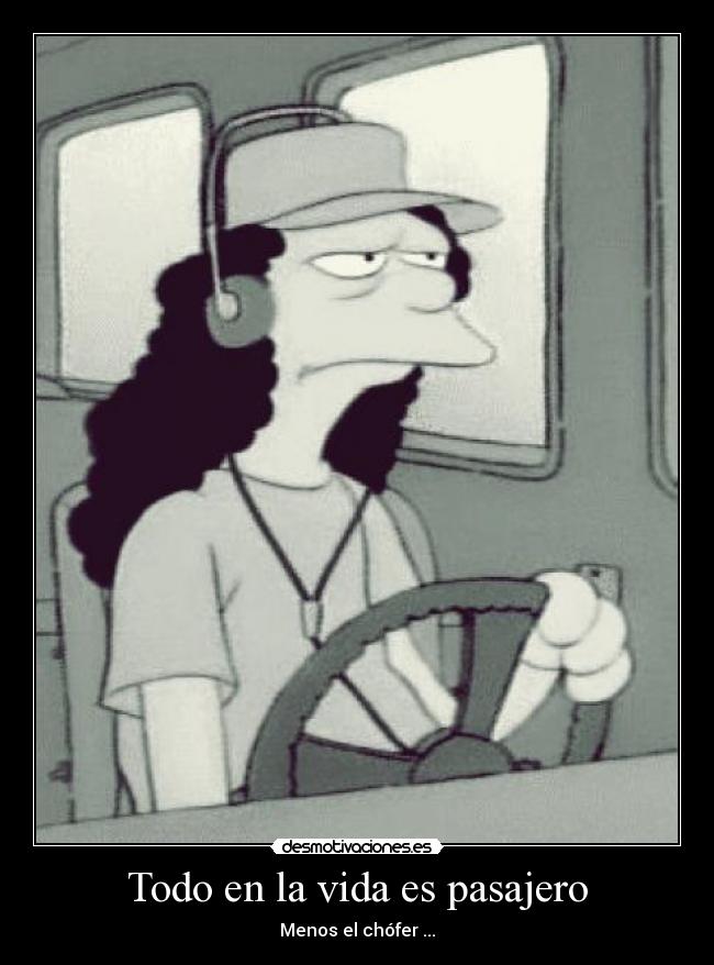 Todo en la vida es pasajero - Menos el chófer ...