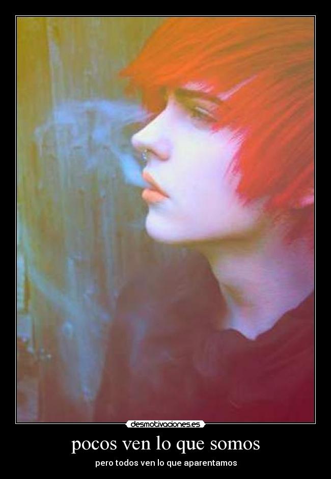 pocos ven lo que somos - pero todos ven lo que aparentamos