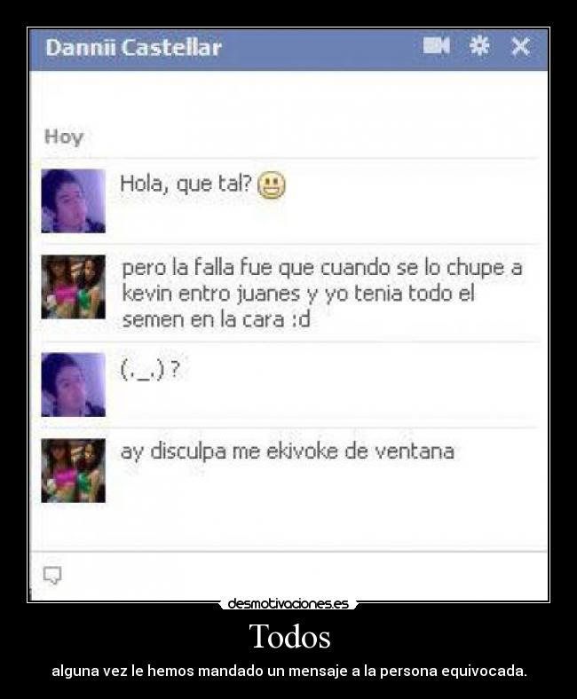 Todos - alguna vez le hemos mandado un mensaje a la persona equivocada.
