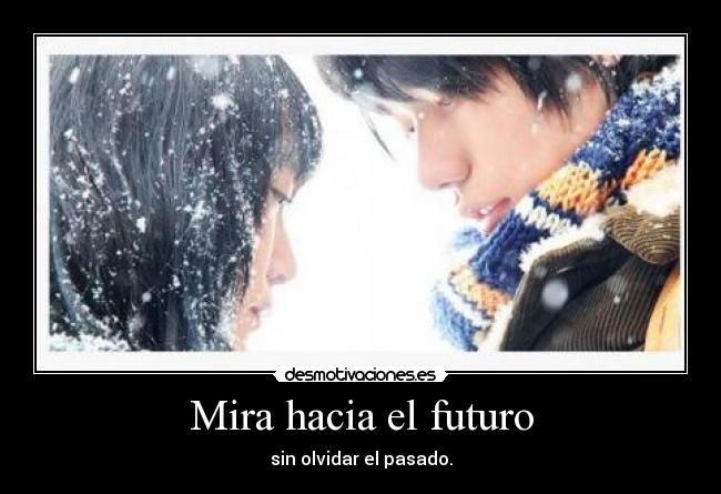 Mira hacia el futuro - sin olvidar el pasado.