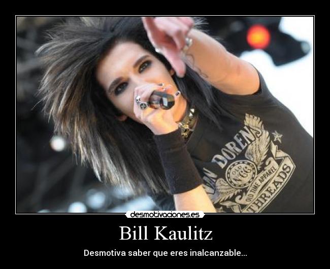Bill Kaulitz - Desmotiva saber que eres inalcanzable...