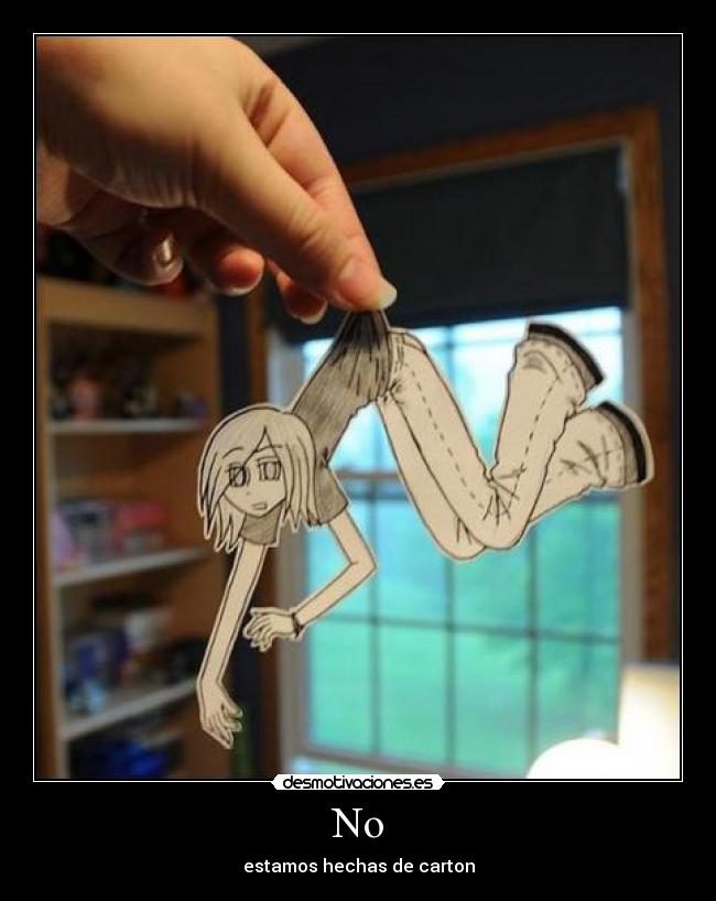 No - estamos hechas de carton