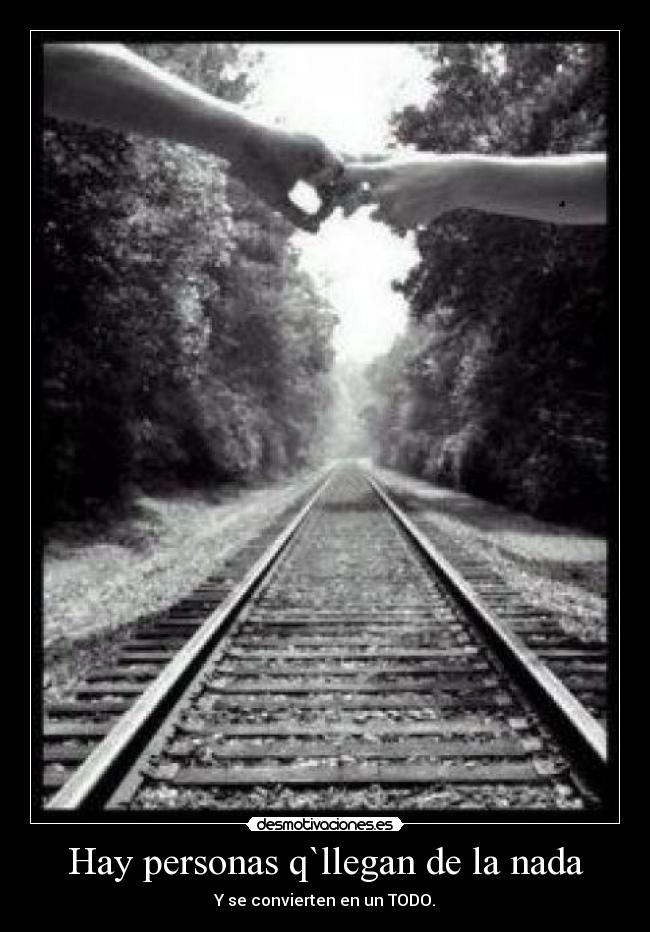 Hay personas q`llegan de la nada - 