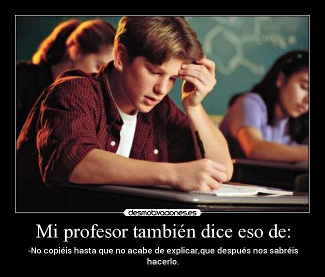 Mi profesor también dice eso de: -