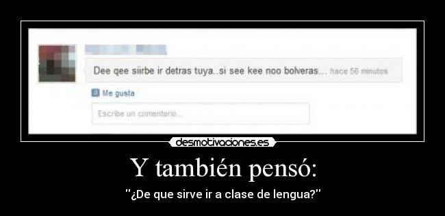 Y también pensó: - ¿De que sirve ir a clase de lengua?