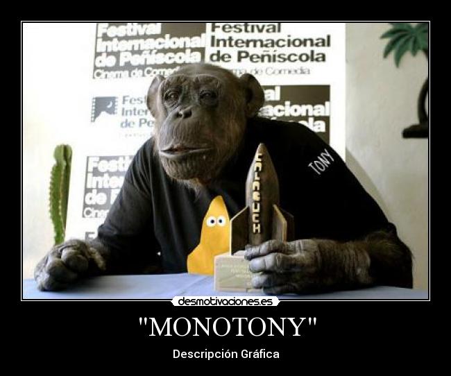 MONOTONY -