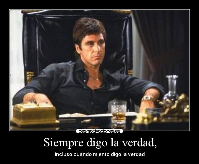 Siempre digo la verdad, - incluso cuando miento digo la verdad