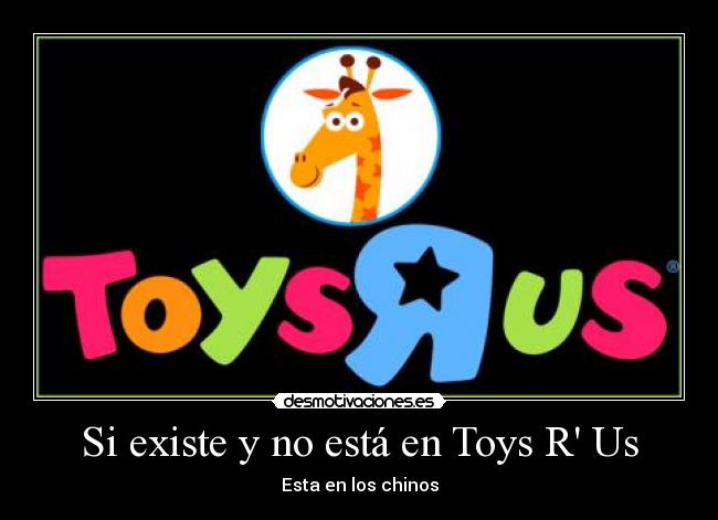 Si existe y no está en Toys R Us - Esta en los chinos
