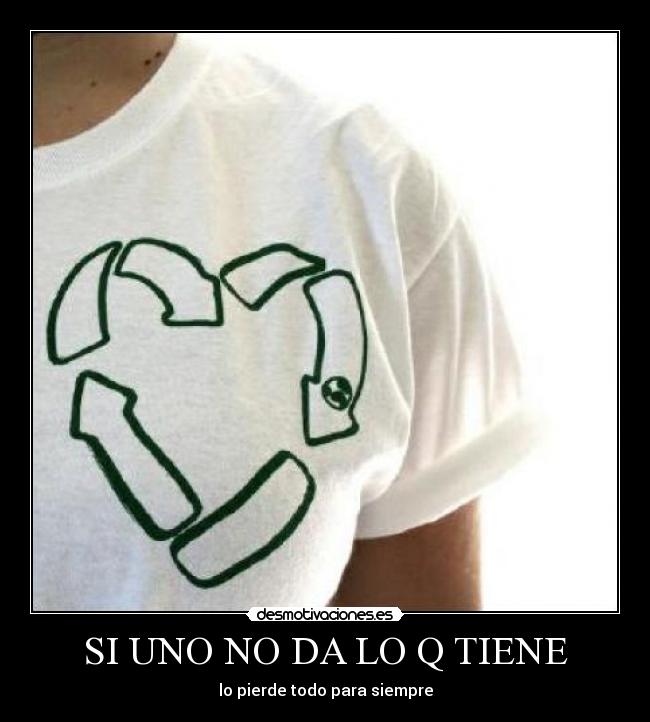 SI UNO NO DA LO Q TIENE -