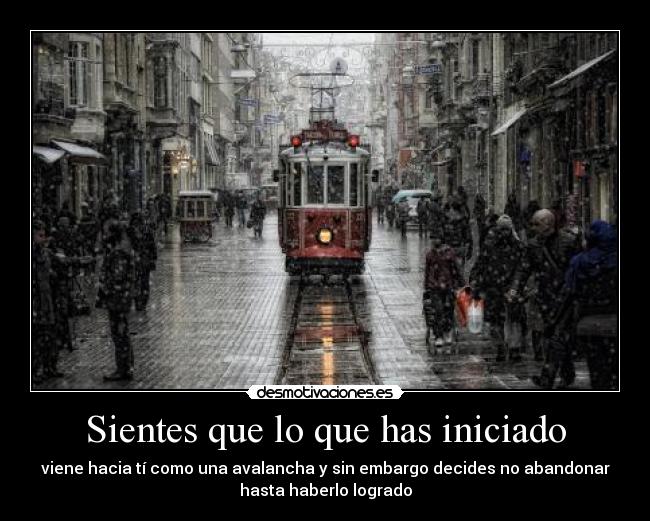 Sientes que lo que has iniciado -