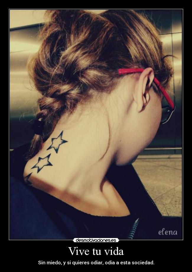 Vive tu vida - Sin miedo, y si quieres odiar, odia a esta sociedad.