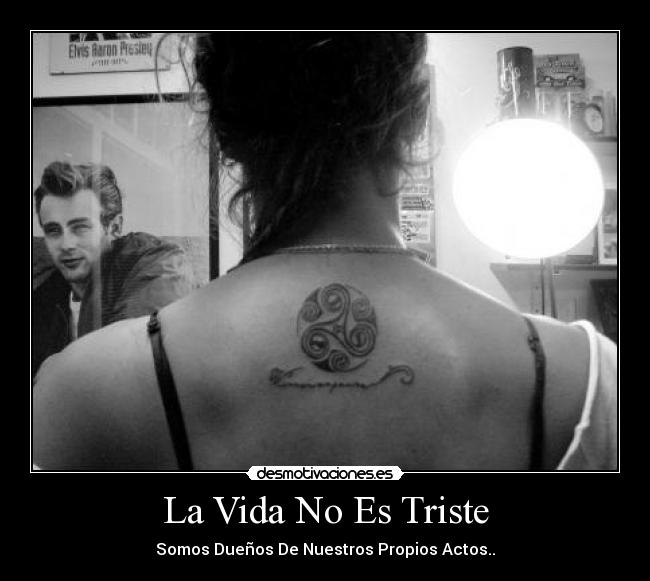La Vida No Es Triste - Somos Dueños De Nuestros Propios Actos..