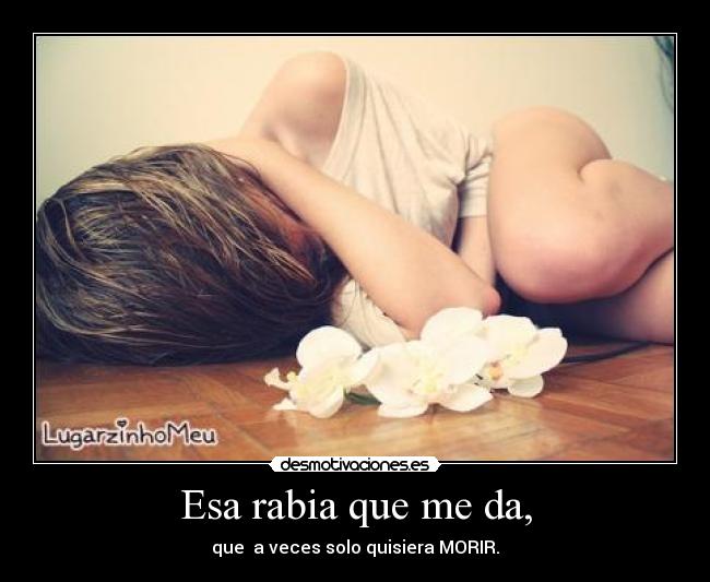 Esa rabia que me da, - 