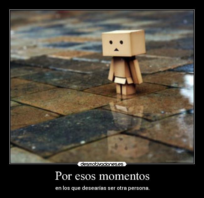 Por esos momentos -