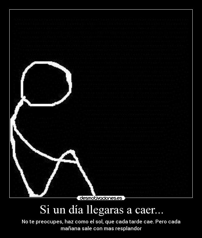 Si un día llegaras a caer... -
