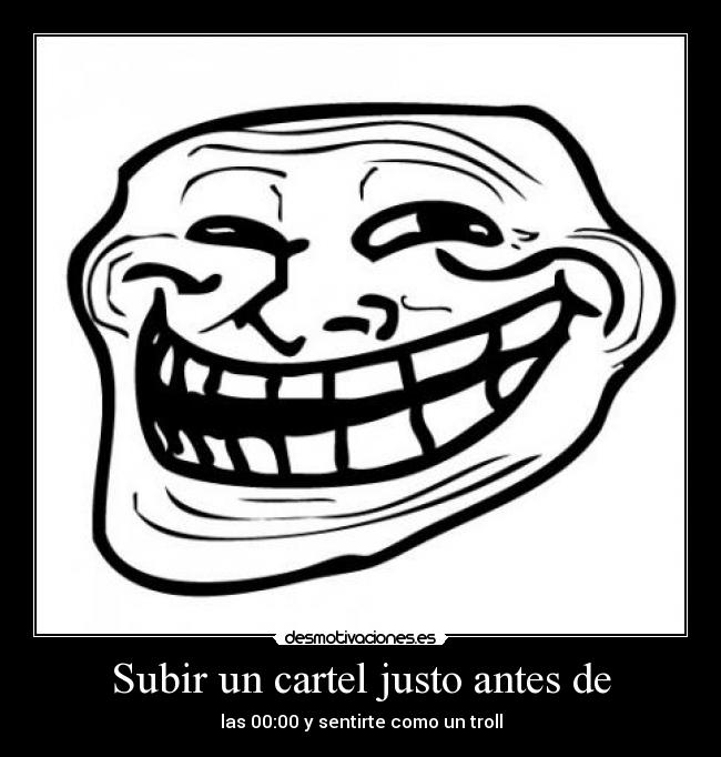 Subir un cartel justo antes de - las 00:00 y sentirte como un troll