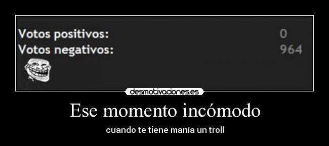 Ese momento incómodo - cuando te tiene manía un troll
