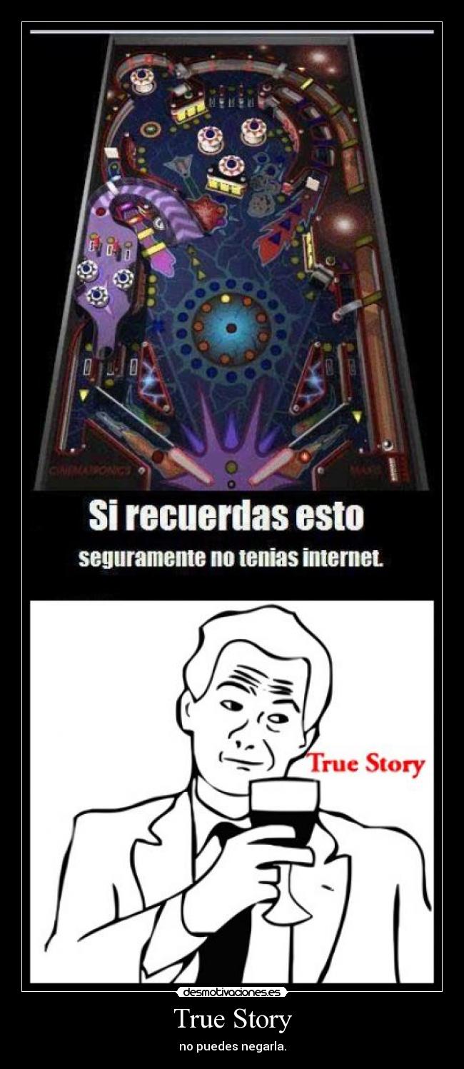 True Story - no puedes negarla.