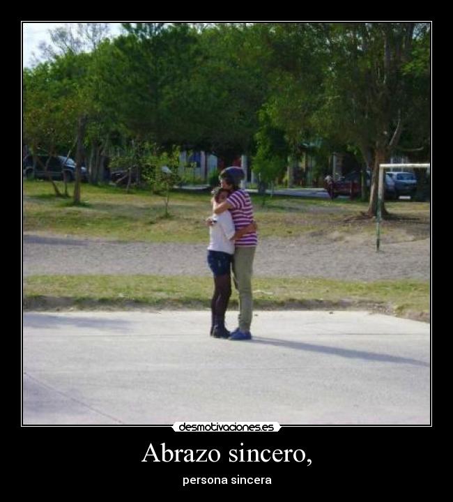 Abrazo sincero, -
