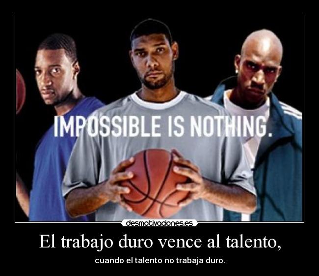 El trabajo duro vence al talento, - cuando el talento no trabaja duro.