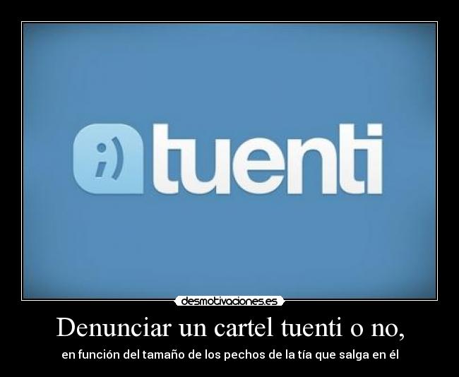 Denunciar un cartel tuenti o no, - en función del tamaño de los pechos de la tía que salga en él