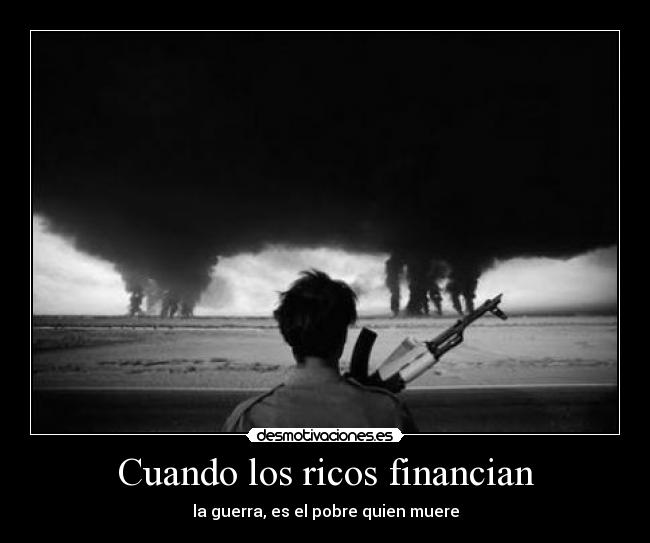 Cuando los ricos financian - la guerra, es el pobre quien muere