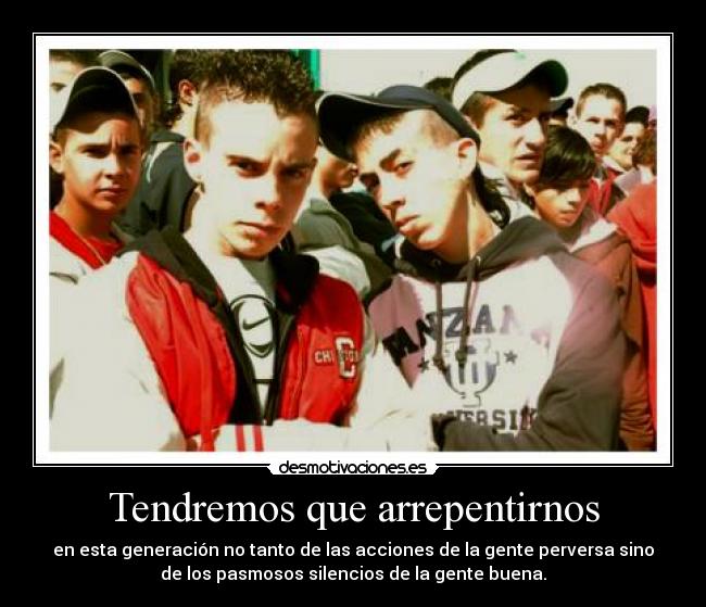 Tendremos que arrepentirnos - en esta generación no tanto de las acciones de la gente perversa sino
de los pasmosos silencios de la gente buena.