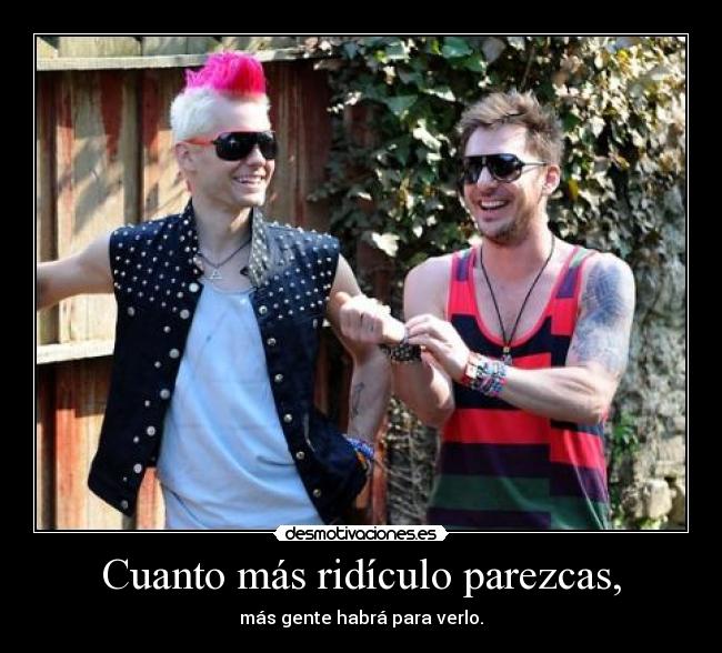 Cuanto más ridículo parezcas, - 