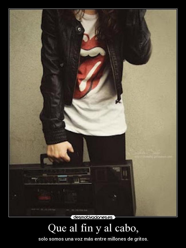 Que al fin y al cabo, - 