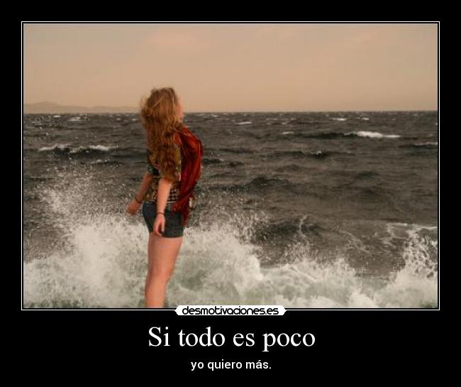 Si todo es poco -