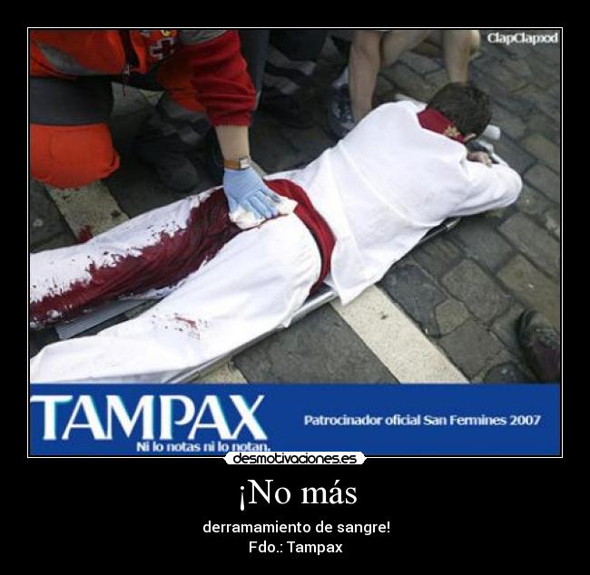 ¡No más - derramamiento de sangre!
Fdo.: Tampax