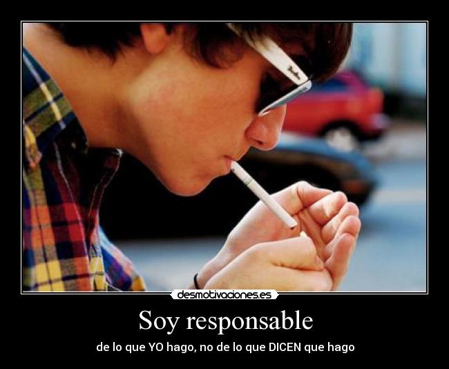 Soy responsable - de lo que YO hago, no de lo que DICEN que hago