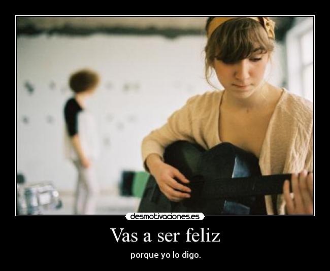 Vas a ser feliz - 