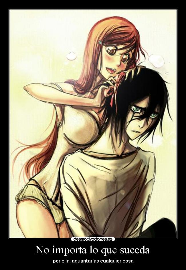 carteles importa que suceda por ella ulquiorra orihime bleach desmotivaciones