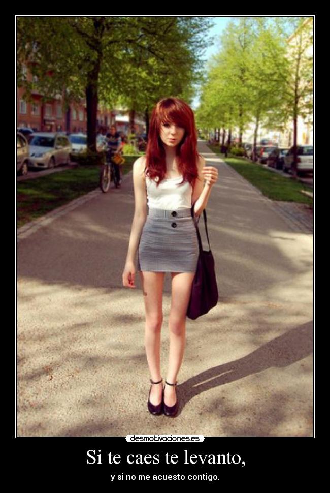 Si te caes te levanto, -
