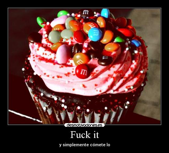 Fuck it - y simplemente cómete lo