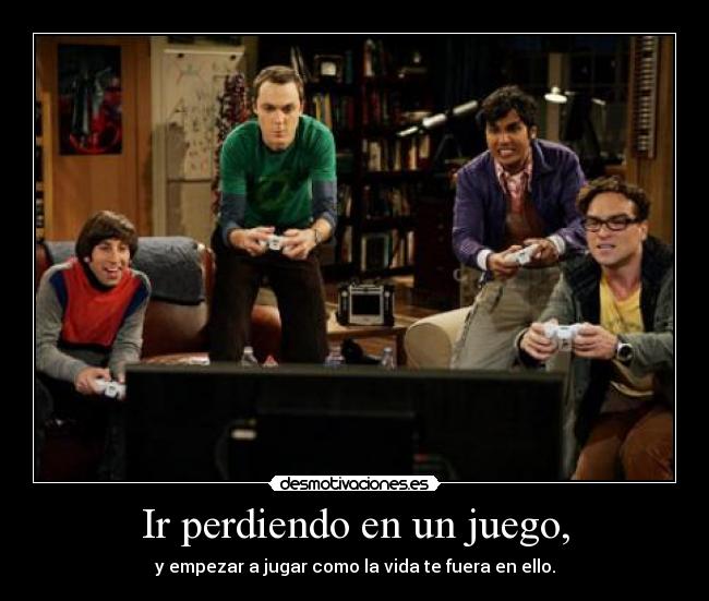 Ir perdiendo en un juego, -