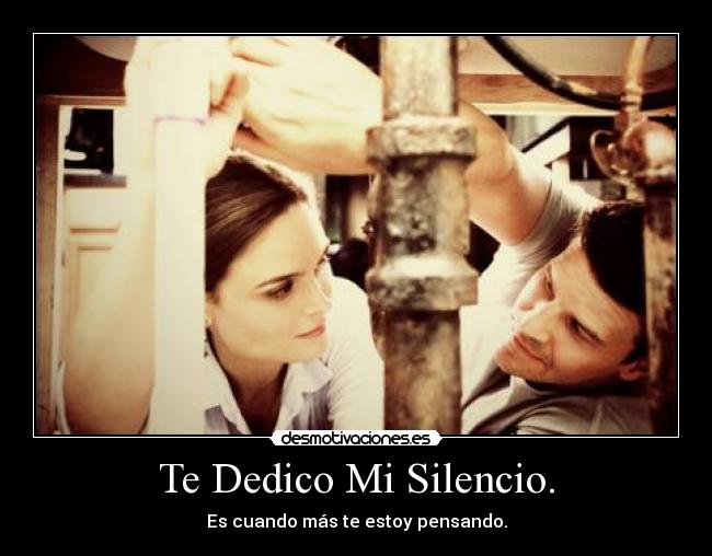 Te Dedico Mi Silencio. - Es cuando más te estoy pensando.