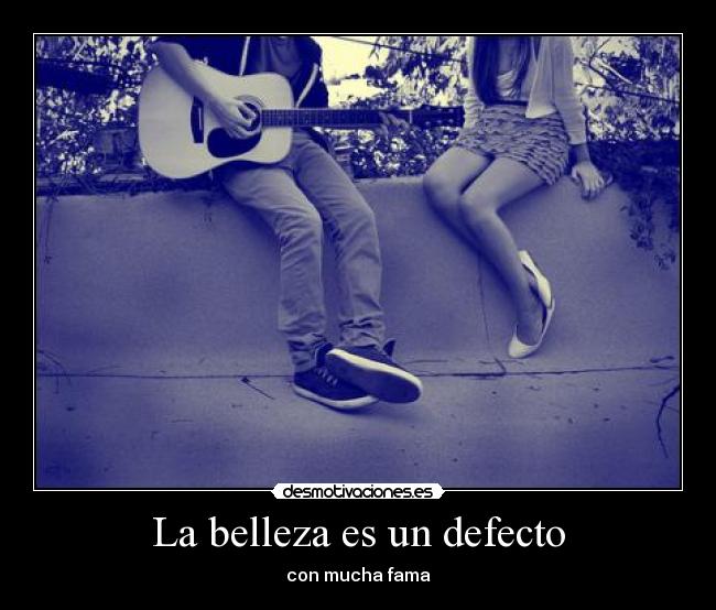 La belleza es un defecto - con mucha fama