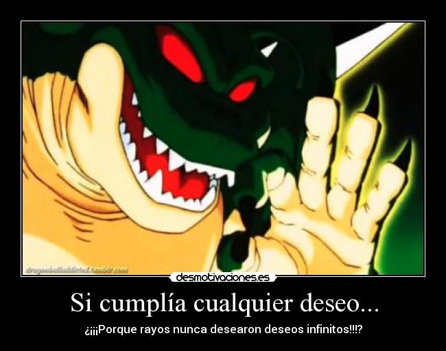 Si cumplía cualquier deseo... - ¿¡¡¡Porque rayos nunca desearon deseos infinitos!!!?