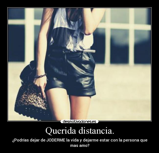 Querida distancia. -