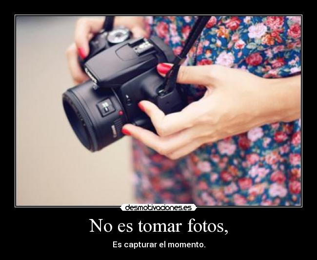 No es tomar fotos, - 